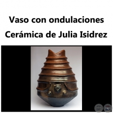 Vaso con ondulaciones - Obra de Julia Isidrez